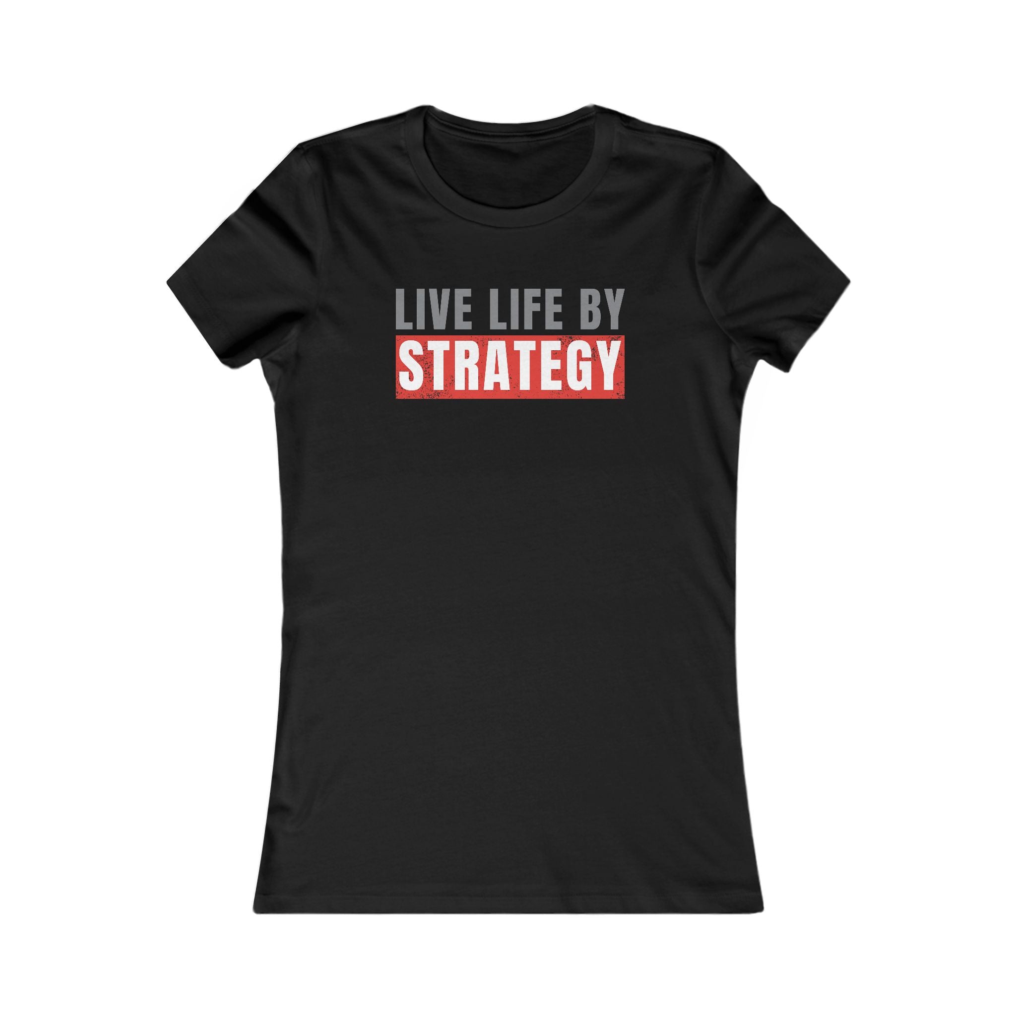 Live Life By Strategy - "Women's Favorite Tee"